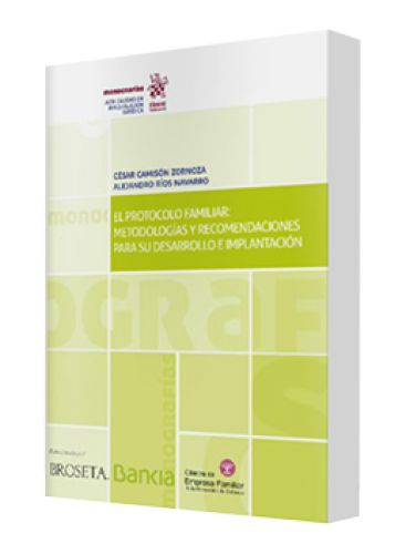 EL PROTOCOLO FAMILIAR: METODOLOGÍAS Y RECOMENDACIONES PARA SU DESARROLLO E IMPLANTACIÓN EL PROTOCOLO FAMILIAR: METODOLOGÍAS Y RECOMENDACIONES PARA SU DESARROLLO E IMPLANTACIÓN